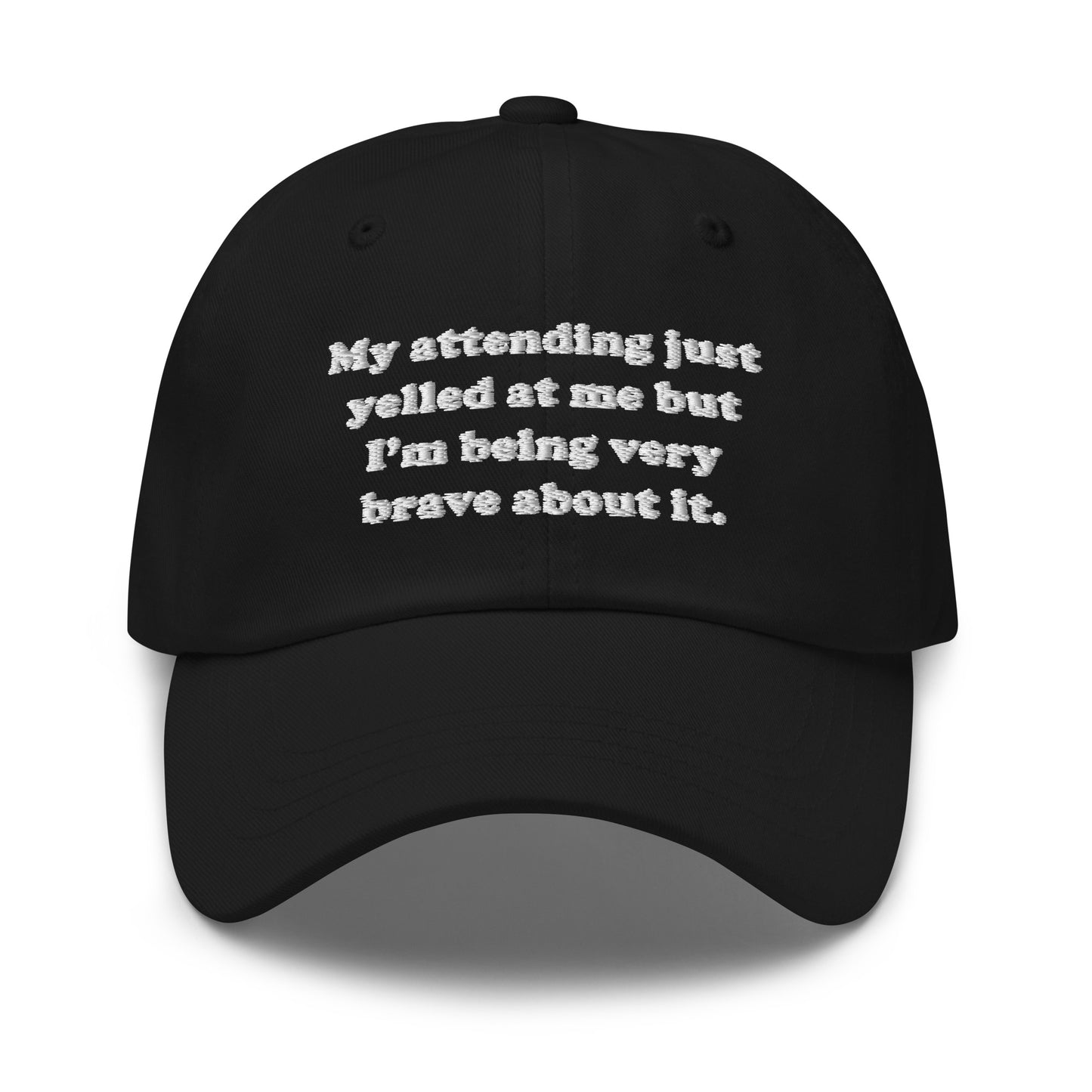 My Attending Just Yelled At Me Embroidered Hat