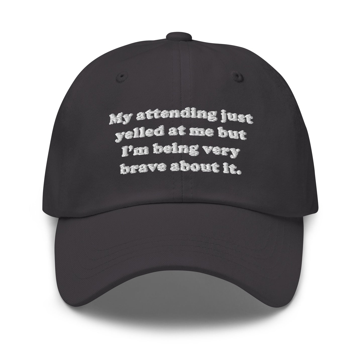 My Attending Just Yelled At Me Embroidered Hat