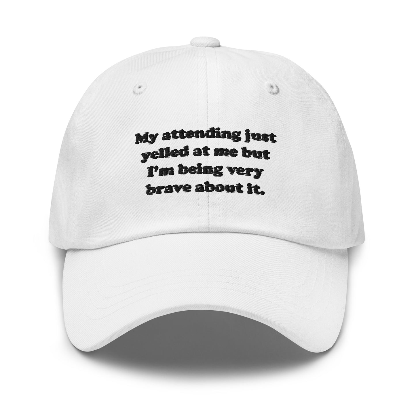 My Attending Just Yelled At Me Embroidered Hat