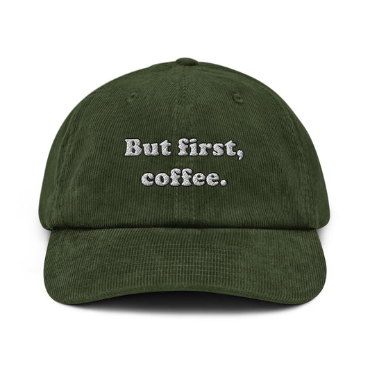 But First Coffee Embroidered Corduroy Hat