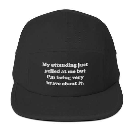 My Attending Just Yelled At Me Embroidered Five Panel Hat