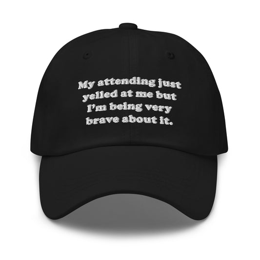 My Attending Just Yelled At Me Embroidered Hat