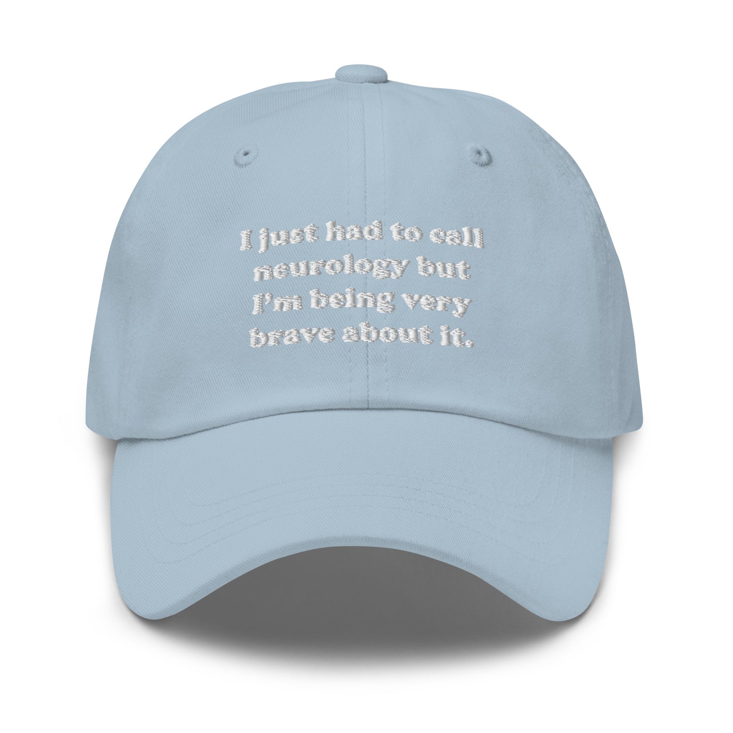 I Just Had To Call Neurology Embroidered Hat