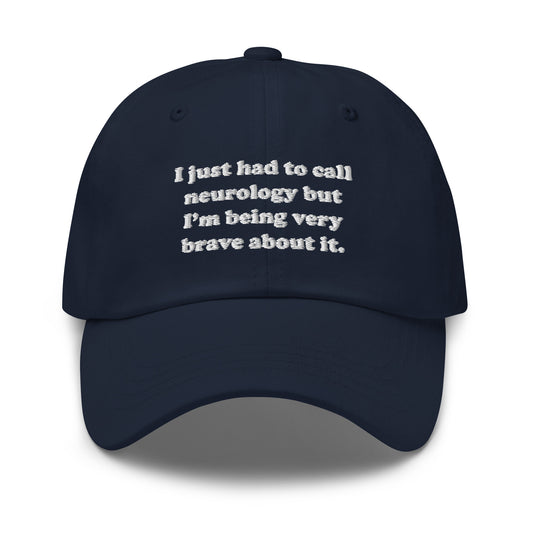 I Just Had To Call Neurology Embroidered Hat