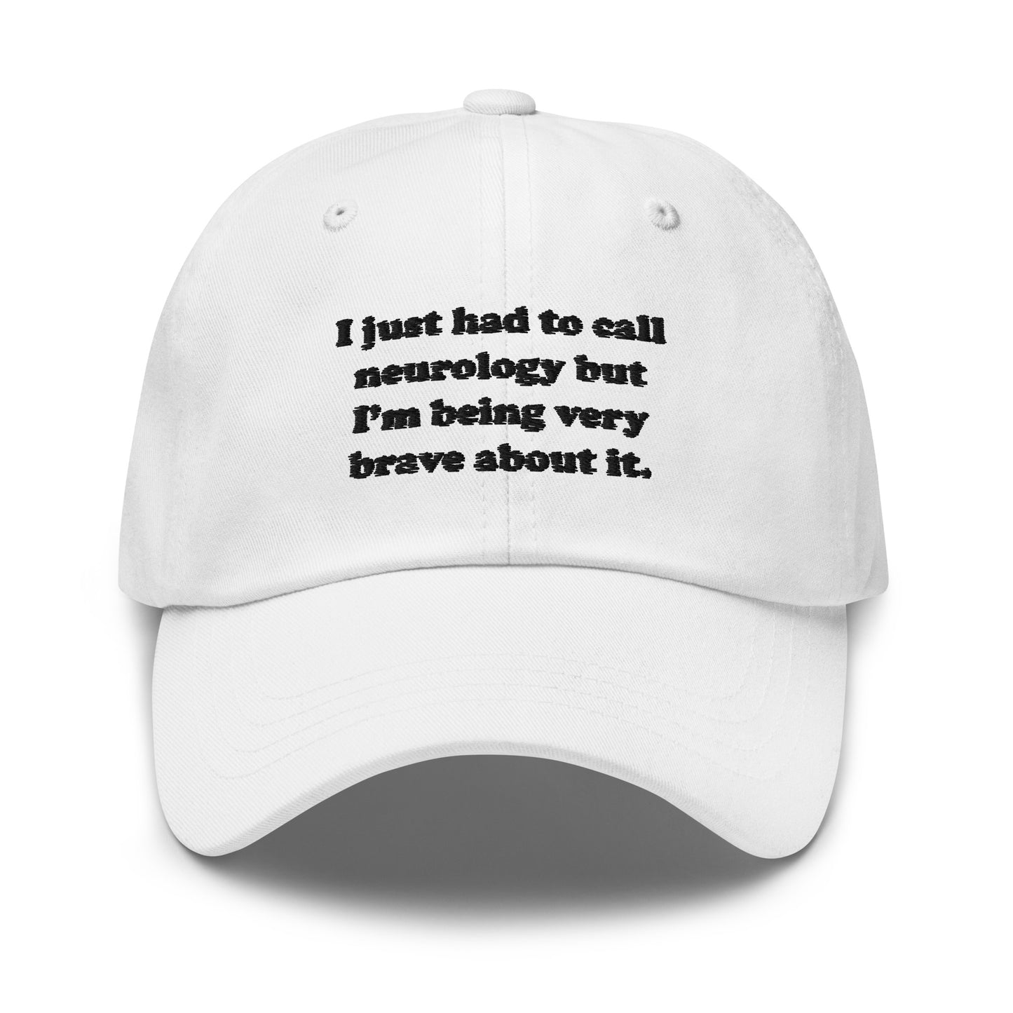 I Just Had To Call Neurology Embroidered Hat