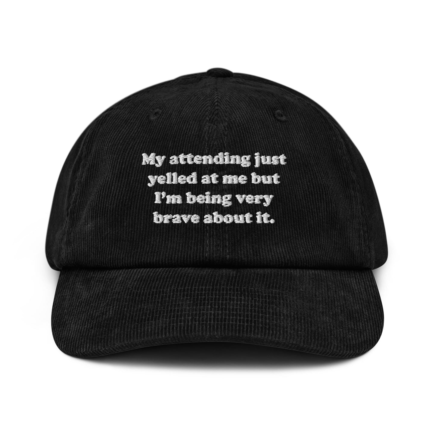 My Attending Just Yelled At Me Embroidered Corduroy Hat