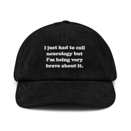 I Just Had to Call Neurology Embroidered Corduroy Hat