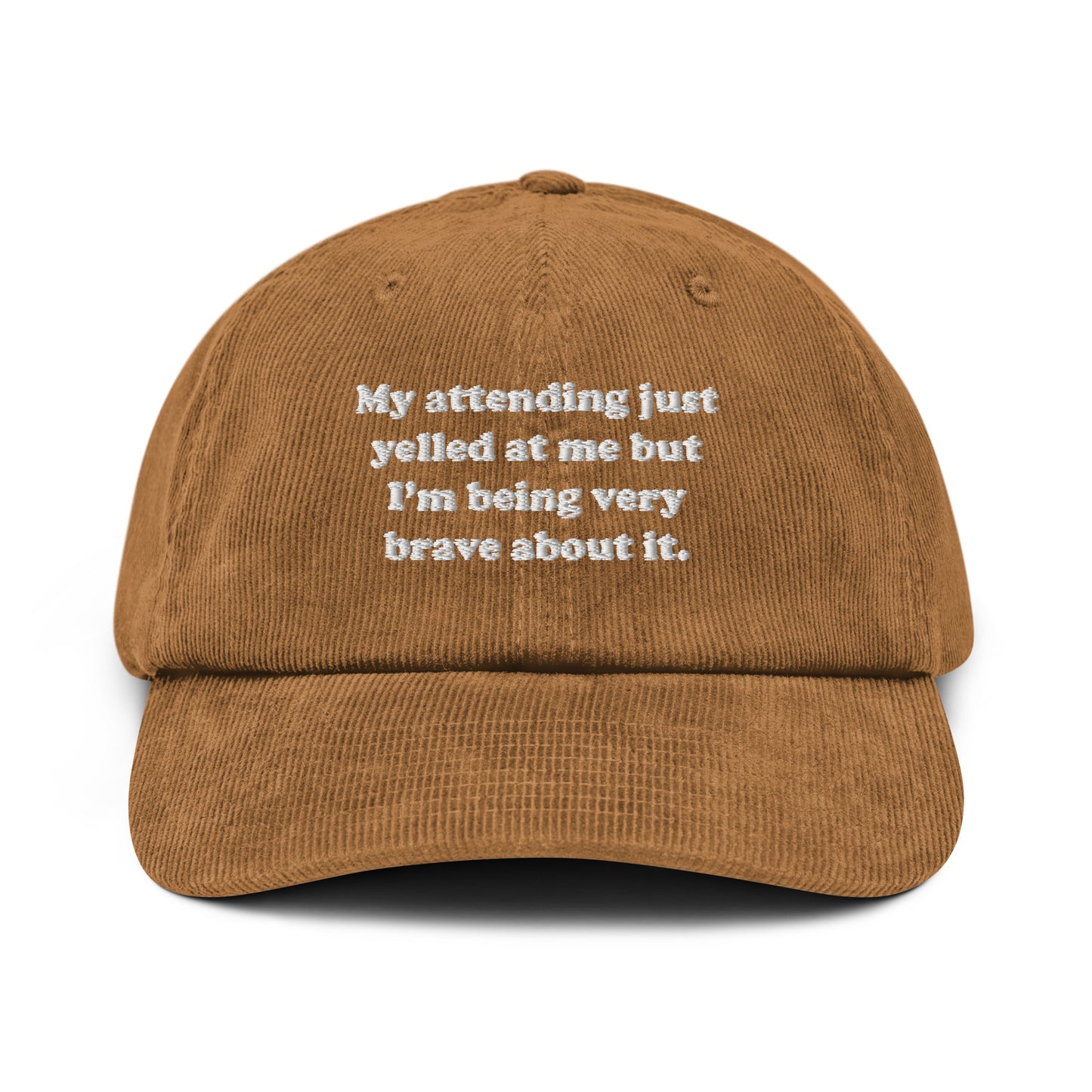 My Attending Just Yelled At Me Embroidered Corduroy Hat