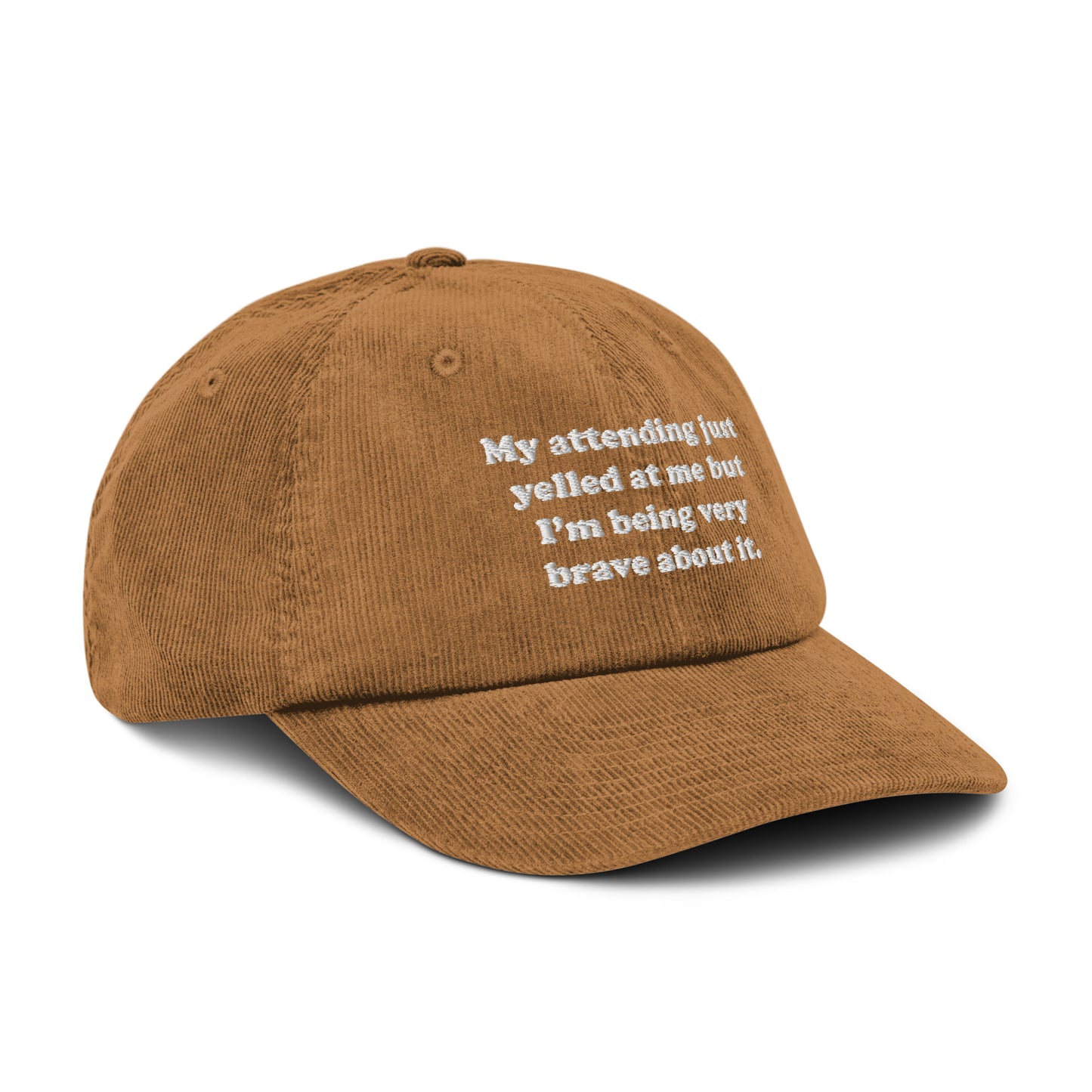 My Attending Just Yelled At Me Embroidered Corduroy Hat