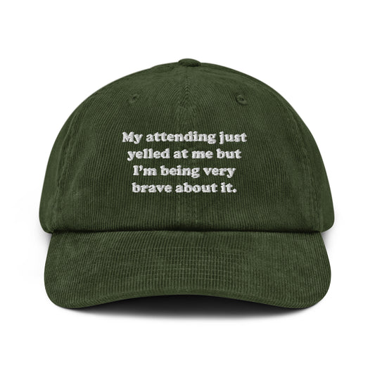 My Attending Just Yelled At Me Embroidered Corduroy Hat