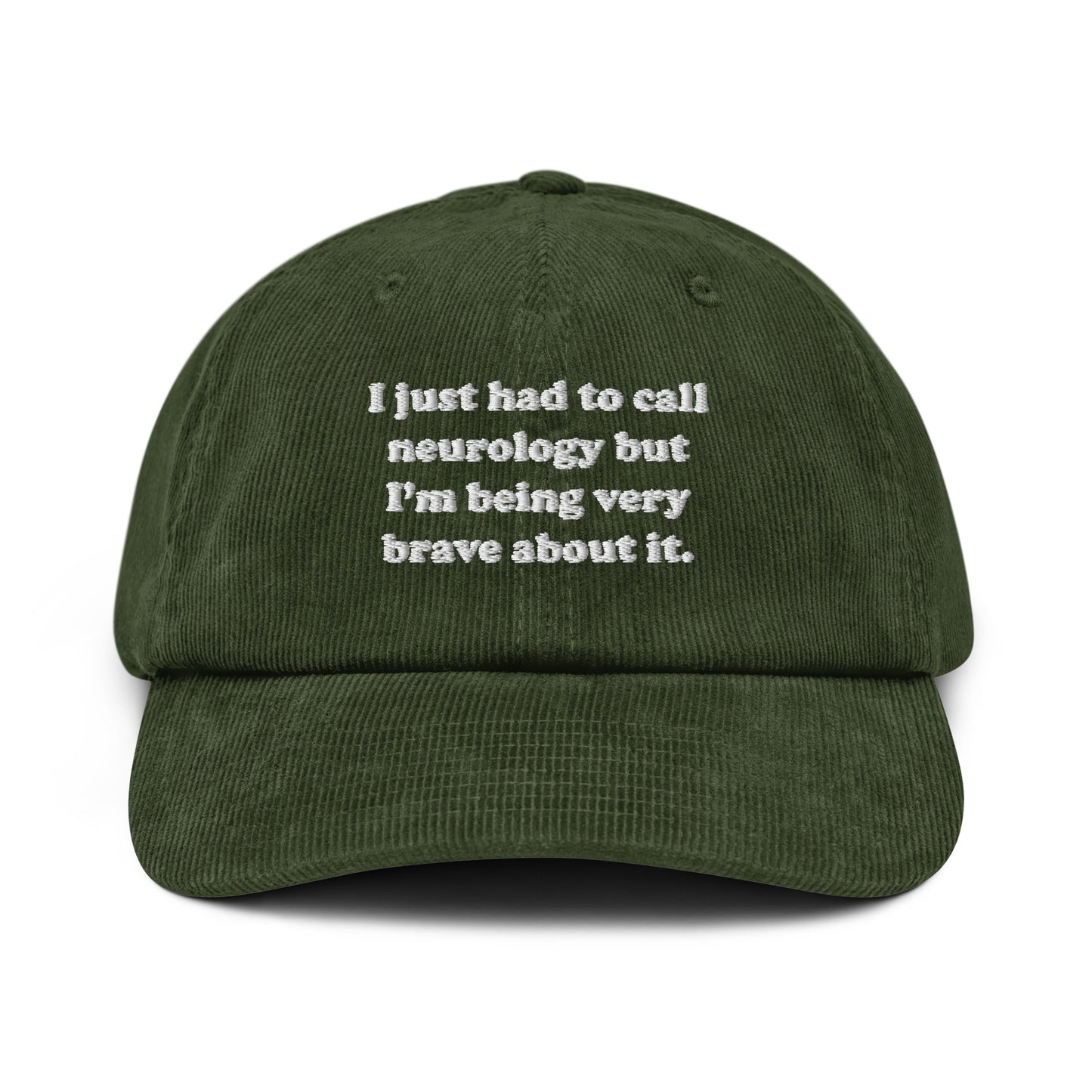 I Just Had to Call Neurology Embroidered Corduroy Hat