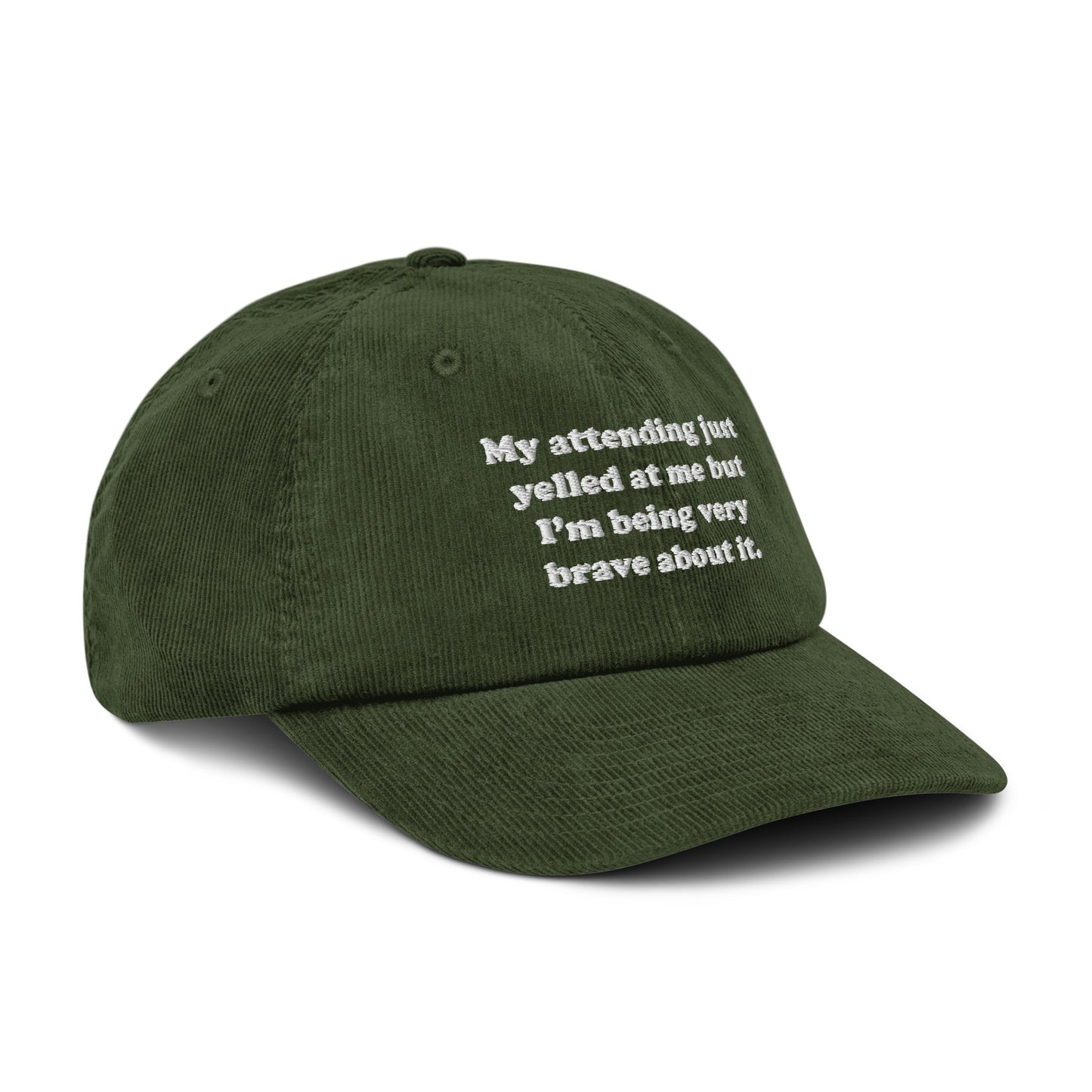 My Attending Just Yelled At Me Embroidered Corduroy Hat