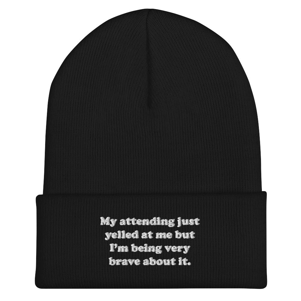 My Attending Just Yelled At Me Embroidered Beanie