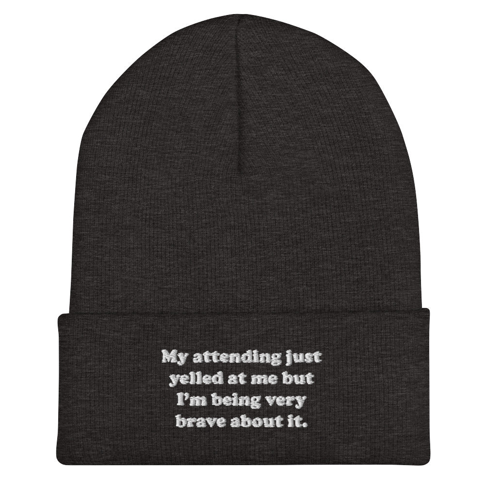 My Attending Just Yelled At Me Embroidered Beanie