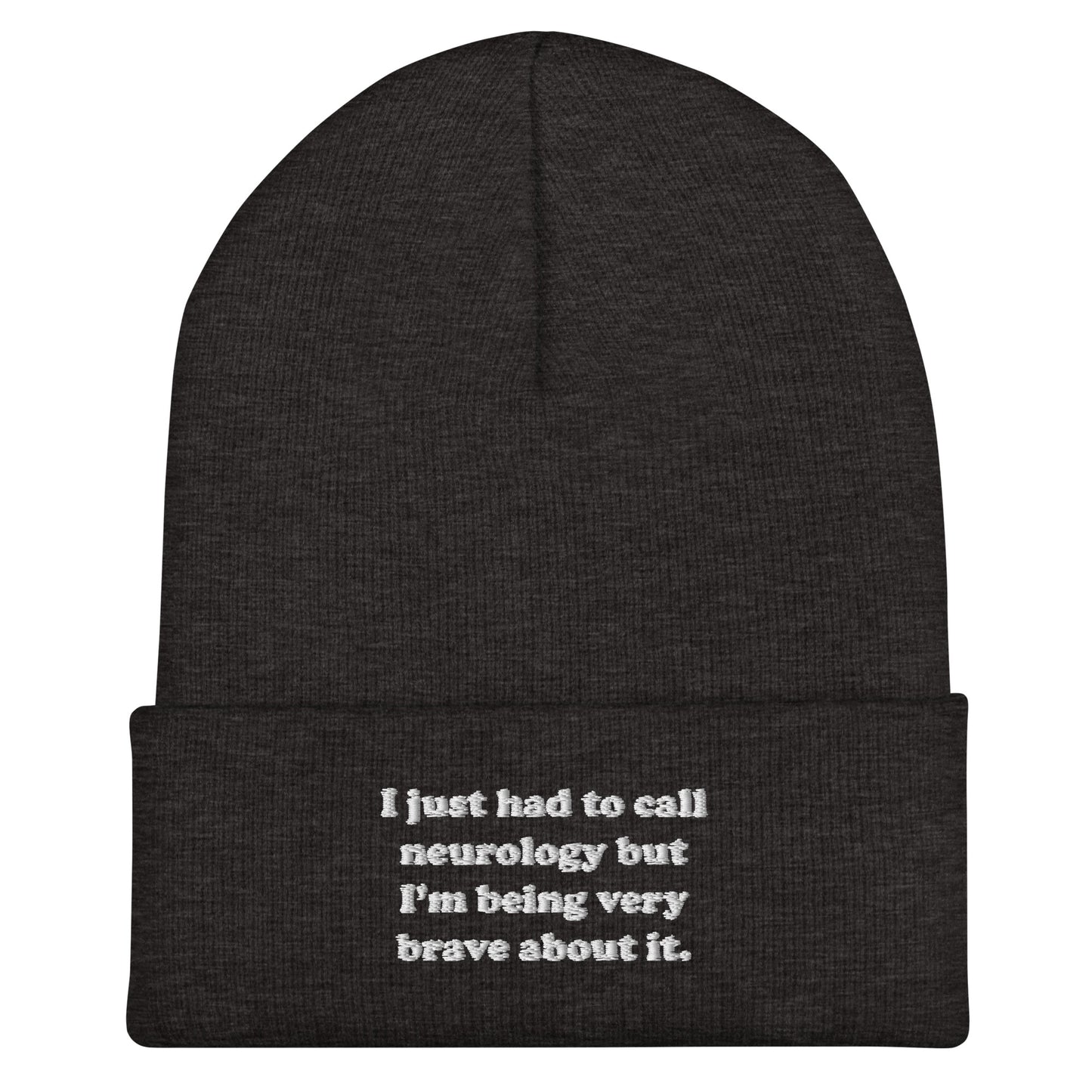 I Just Had To Call Neurology Embroidered Beanie