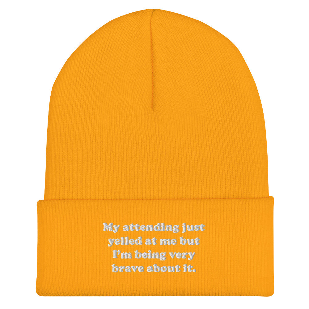 My Attending Just Yelled At Me Embroidered Beanie