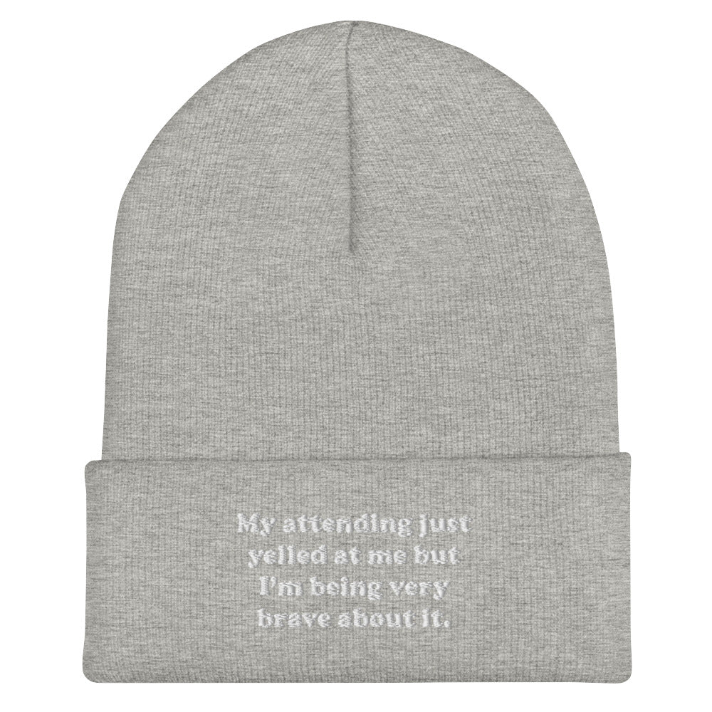 My Attending Just Yelled At Me Embroidered Beanie