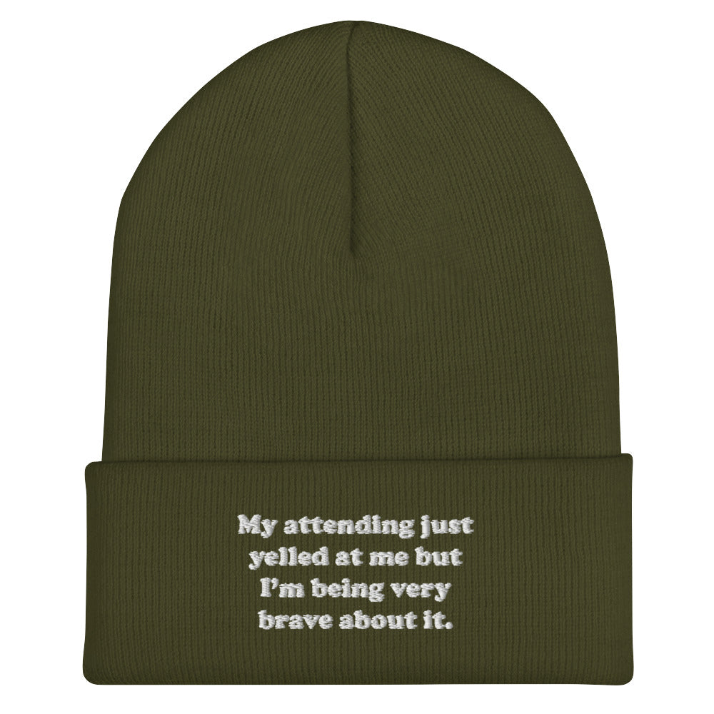 My Attending Just Yelled At Me Embroidered Beanie