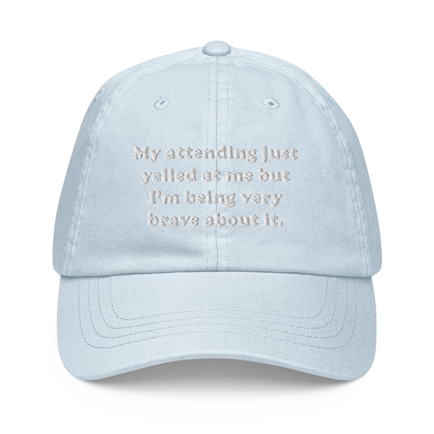 My Attending Just Yelled At Me Embroidered Pastel Hat