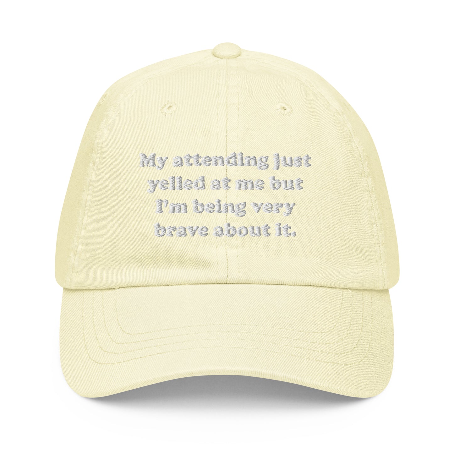 My Attending Just Yelled At Me Embroidered Pastel Hat