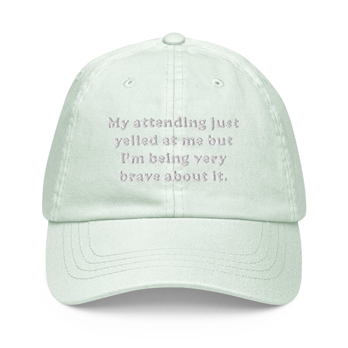 My Attending Just Yelled At Me Embroidered Pastel Hat