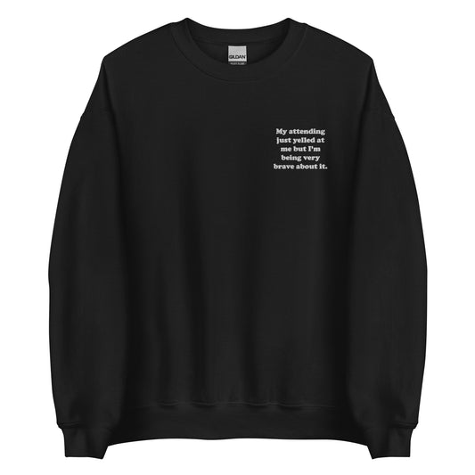 My Attending Just Yelled At Me Embroidered Sweatshirt