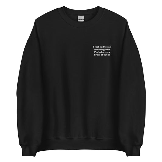 I Just Had To Call Neurology Embroidered Sweatshirt