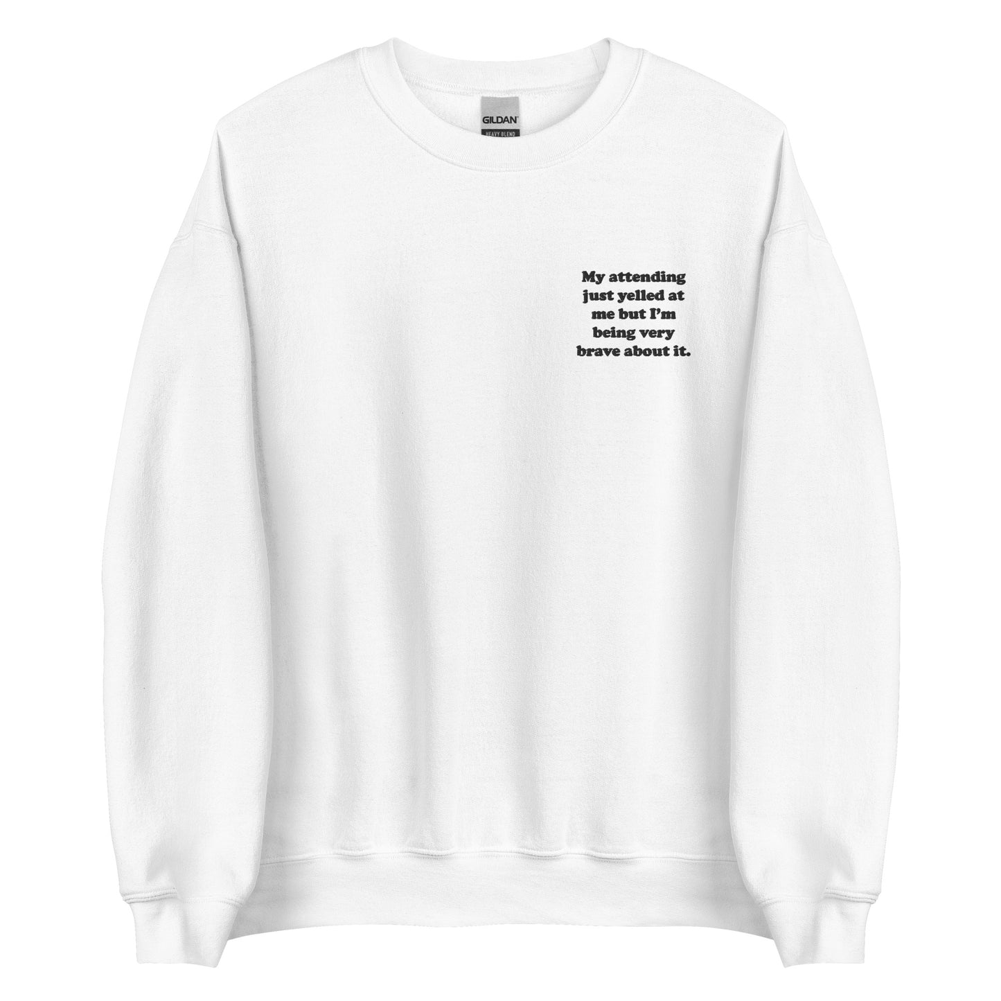 My Attending Just Yelled At Me Embroidered Sweatshirt